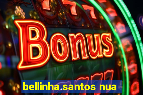 bellinha.santos nua